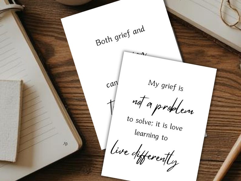 Two cards reading my grief is not a problem to solve it is love learning to live differently